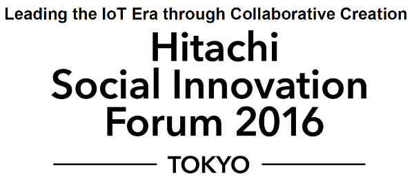 [image]”Hitachi Social Innovation Forum 2016 TOKYO”