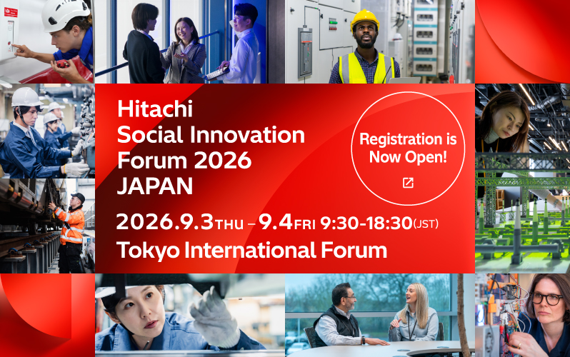 Hitachi Social Innovation Forum 2026 JAPAN 2026.9.3-9.4 Tokyo International Forum Registration is Now Open!