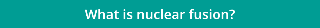 What is nuclear fusion?