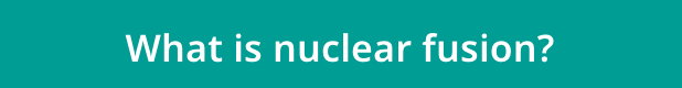 What is nuclear fusion?