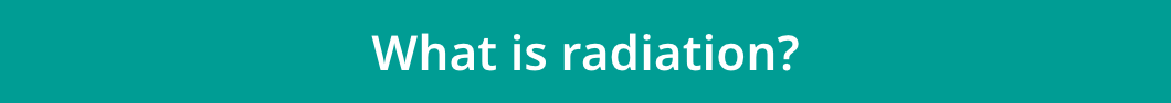 What is radiation?