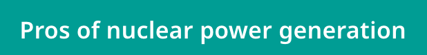 Pros of nuclear power generation