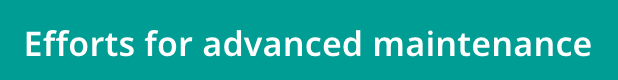 Efforts for advanced maintenance
